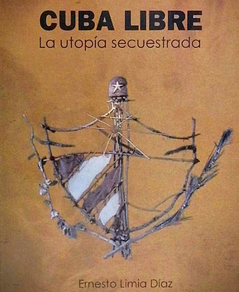 Cuba Libre: La Utopía secuestrada: Un libro de combate