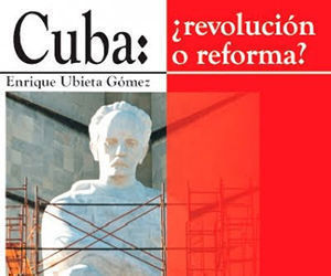 Este texto es un fragmento del libro de Enrique Ubieta: "Cuba ¿revolución o reforma?".